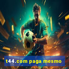 t44.com paga mesmo